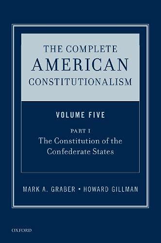 Book The Complete American Constitutionalism, Volume Five, Part I: The Constitution of the Confederate States free