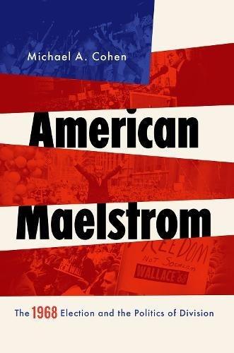 Book American Maelstrom: The 1968 Election and the Politics of Division (Pivotal Moments in World History) free