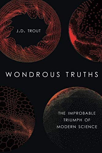 Book Wondrous Truths: The Improbable Triumph of Modern Science free