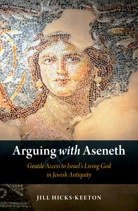 Book Arguing with Aseneth: Gentile Access to Israel's Living God in Jewish Antiquity free