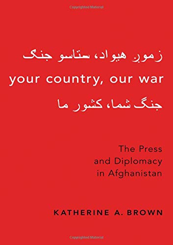 Book Your Country, Our War: The Press and Diplomacy in Afghanistan free