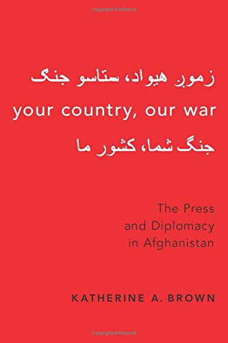 Book Your Country, Our War: The Press and Diplomacy in Afghanistan free