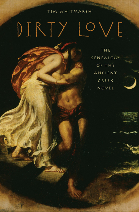 Book Dirty Love: The Genealogy of the Ancient Greek Novel (Onassis Series in Hellenic Culture) free