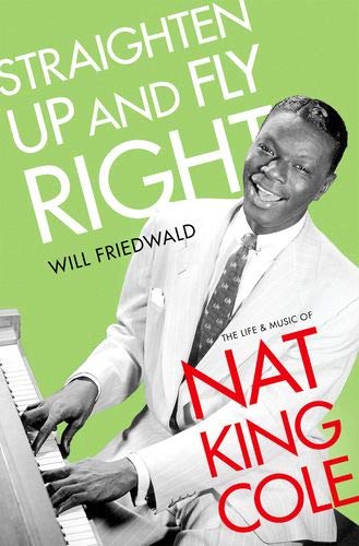 Book Straighten Up and Fly Right: The Life and Music of Nat King Cole (Cultural Biographies) free
