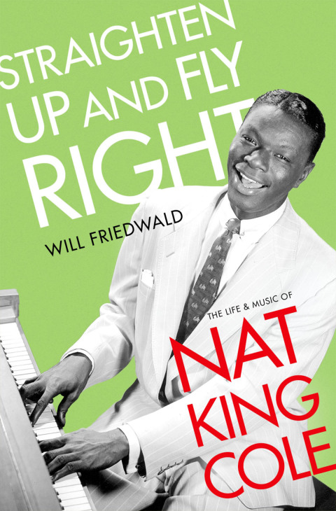 Book Straighten Up and Fly Right: The Life and Music of Nat King Cole (Cultural Biographies) free