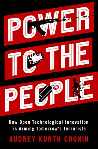 Book Power to the People: How Open Technological Innovation is Arming Tomorrow's Terrorists free