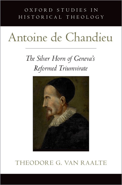 Book Antoine de Chandieu: The Silver Horn of Geneva's Reformed Triumvirate (Oxford Studies in Historical Theology) free