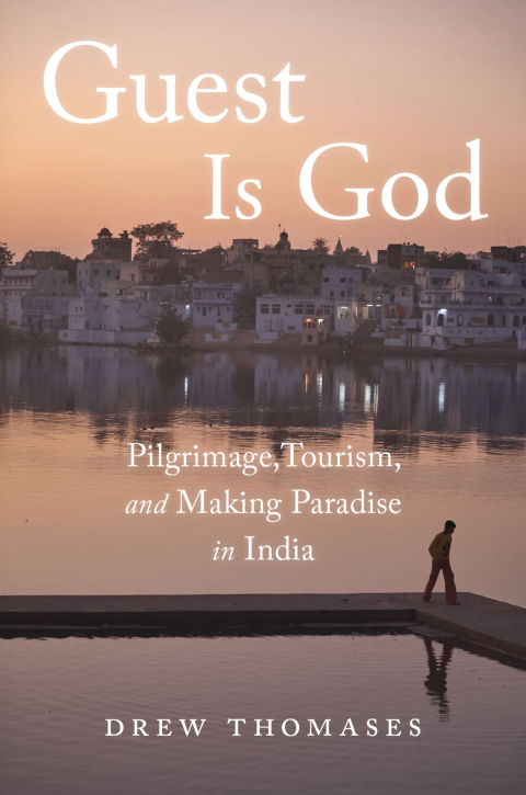 Book Guest is God: Pilgrimage, Tourism, and Making Paradise in India free