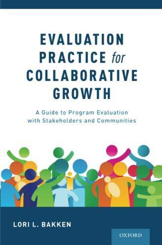 Book Evaluation Practice for Collaborative Growth: A Guide to Program Evaluation with Stakeholders and Communities free