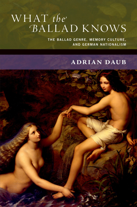 Book What the Ballad Knows: The Ballad Genre, Memory Culture, and German Nationalism (New Cultural History of Music) free