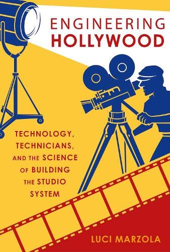 Book Engineering Hollywood: Technology, Technicians, and the Science of Building the Studio System free
