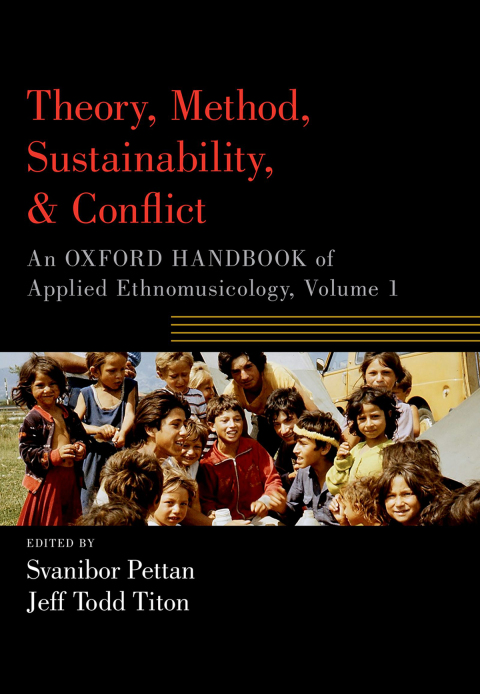 Book Theory, Method, Sustainability, and Conflict: An Oxford Handbook of Applied Ethnomusicology, Volume 1 (Oxford Handbooks) free