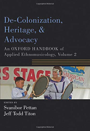 Book De-Colonization, Heritage, and Advocacy: An Oxford Handbook of Applied Ethnomusicology, Volume 2 (Oxford Handbooks) free