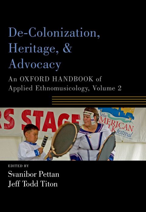 Book De-Colonization, Heritage, and Advocacy: An Oxford Handbook of Applied Ethnomusicology, Volume 2 (Oxford Handbooks) free