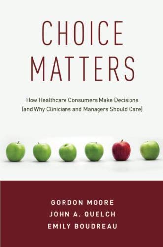 Book Choice Matters: How Healthcare Consumers Make Decisions (and Why Clinicians and Managers Should Care) free