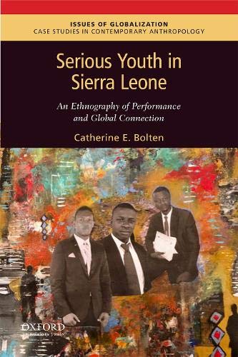 Book Serious Youth in Sierra Leone: An Ethnography of Performance and Global Connection (Issues of Globalization:Case Studies in Contemporary Anthropology) free
