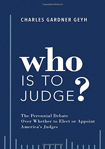 Book Who is to Judge?: The Perennial Debate Over Whether to Elect or Appoint America's Judges free