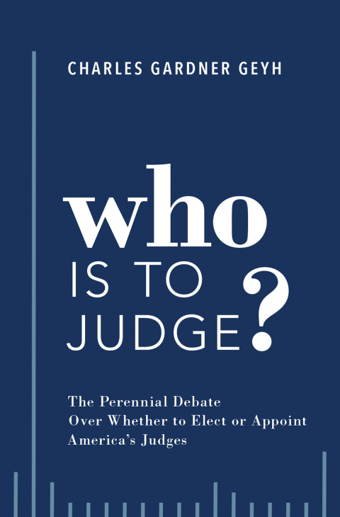 Book Who is to Judge?: The Perennial Debate Over Whether to Elect or Appoint America's Judges free