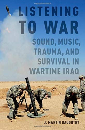 Book Listening to War: Sound, Music, Trauma, and Survival in Wartime Iraq free