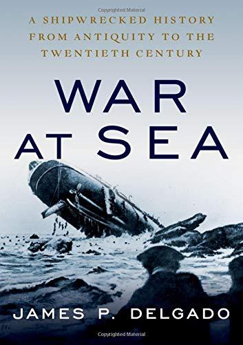 Book War at Sea: A Shipwrecked History from Antiquity to the Twentieth Century free