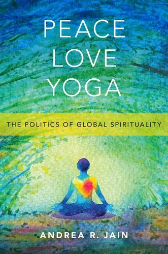 Book Peace Love Yoga: The Politics of Global Spirituality free