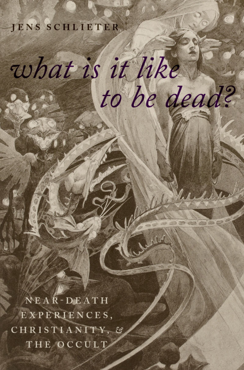 Book What Is it Like to Be Dead?: Near-Death Experiences, Christianity, and the Occult (Oxford Studies in Western Esotericism) free