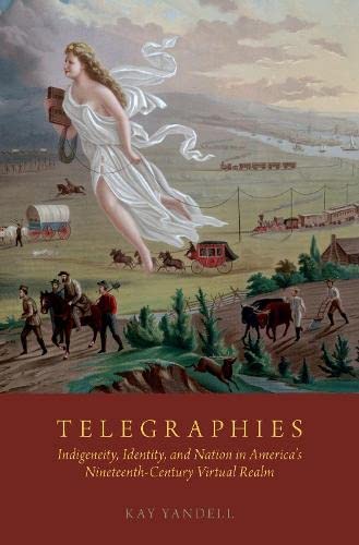 Book Telegraphies: Indigeneity, Identity, and Nation in America's Nineteenth-Century Virtual Realm free
