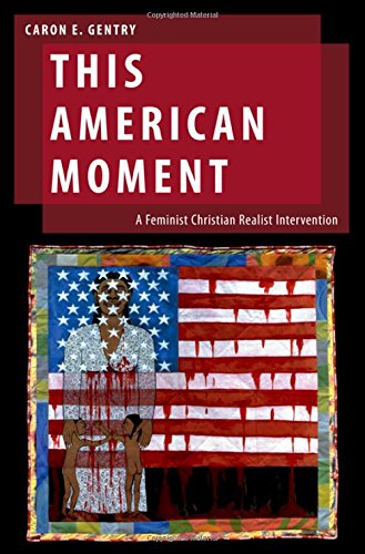 Book This American Moment: A Feminist Christian Realist Intervention (Oxford Studies in Gender and International Relations) free