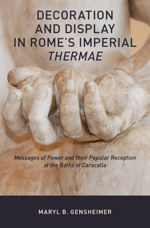 Book Decoration and Display in Rome's Imperial Thermae: Messages of Power and their Popular Reception at the Baths of Caracalla free