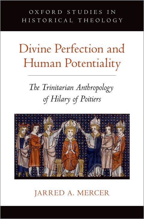 Book Divine Perfection and Human Potentiality: The Trinitarian Anthropology of Hilary of Poitiers (Oxford Studies in Historical Theology) free