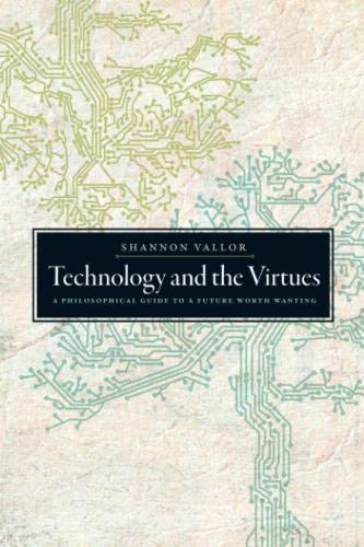 Book Technology and the Virtues: A Philosophical Guide to a Future Worth Wanting free