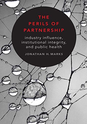 Book The Perils of Partnership: Industry Influence, Institutional Integrity, and Public Health free