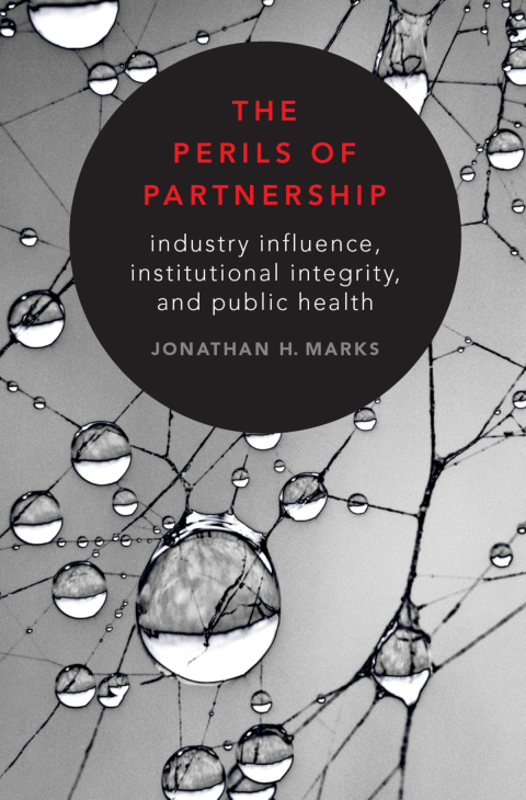 Book The Perils of Partnership: Industry Influence, Institutional Integrity, and Public Health free