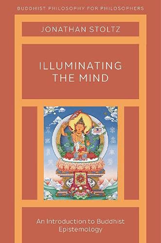 Book Illuminating the Mind: An Introduction to Buddhist Epistemology (Buddhist Philosophy for Philosophers) free