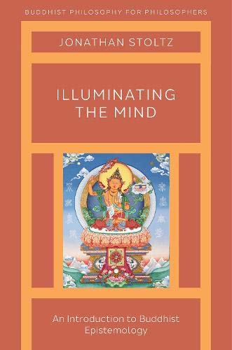 Book Illuminating the Mind: An Introduction to Buddhist Epistemology (BUDDHIST PHIL FOR PHILOSOPHERS SERIES) free