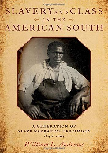 Book Slavery and Class in the American South: A Generation of Slave Narrative Testimony, 1840-1865 free