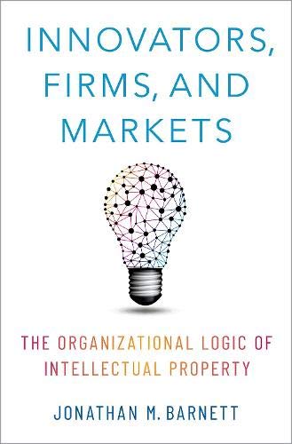 Book Innovators, Firms, and Markets: The Organizational Logic of Intellectual Property free