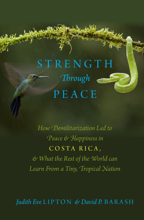 Book Strength Through Peace: How Demilitarization Led to Peace and Happiness in Costa Rica, and What the Rest of the World can Learn From a Tiny, Tropical Nation free