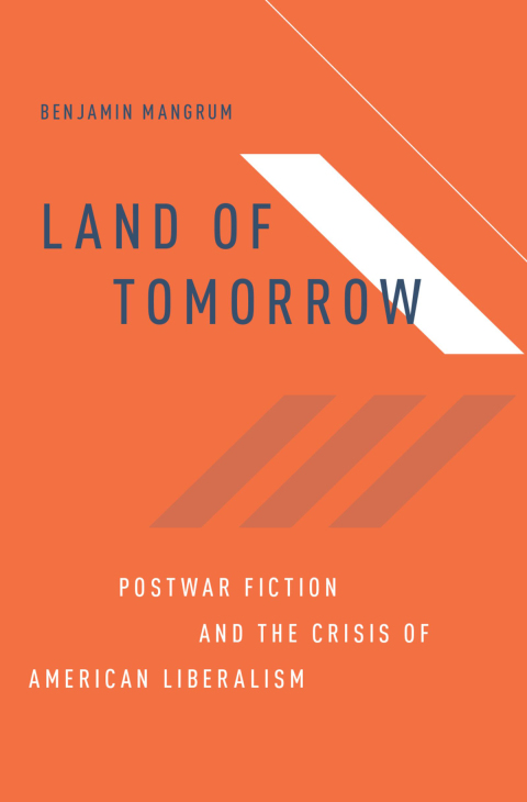 Book Land of Tomorrow: Postwar Fiction and the Crisis of American Liberalism free