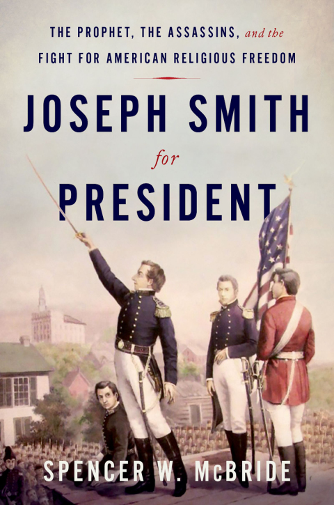 Book Joseph Smith for President: The Prophet, the Assassins, and the Fight for American Religious Freedom free