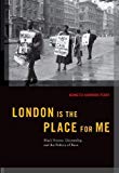 Book London is the Place for Me: Black Britons, Citizenship and the Politics of Race (Transgressing Boundaries: Studies in Black Politics and Black Communities) free