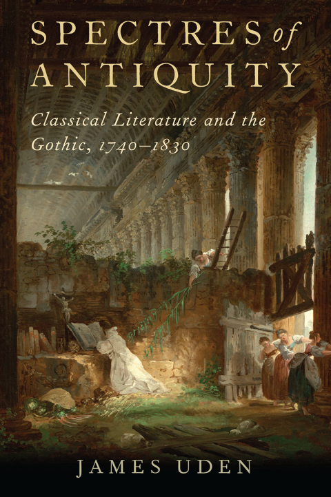 Book Spectres of Antiquity: Classical Literature and the Gothic, 1740-1830 free