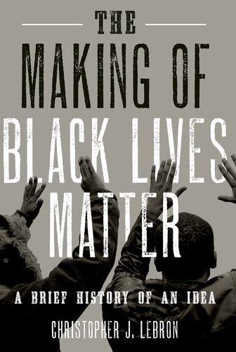 Book The Making of Black Lives Matter: A Brief History of an Idea free