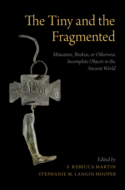 Book The Tiny and the Fragmented: Miniature, Broken, or Otherwise Incomplete Objects in the Ancient World free