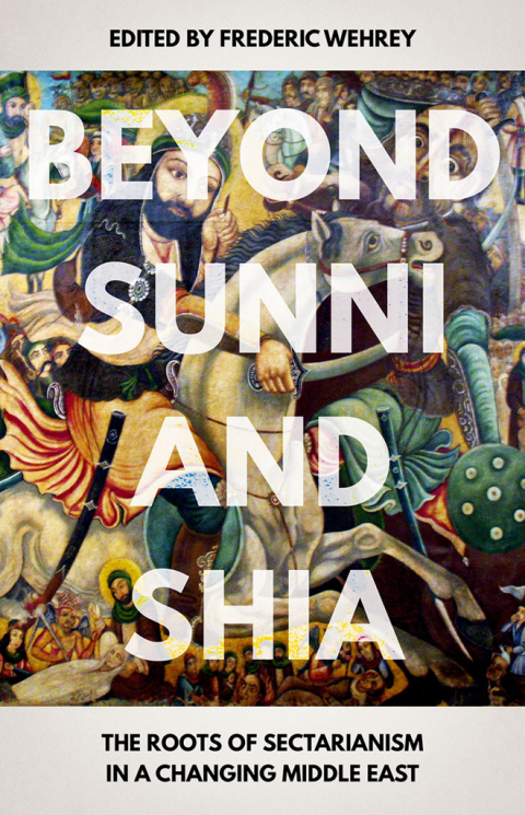 Book Beyond Sunni and Shia: The Roots of Sectarianism in a Changing Middle East free