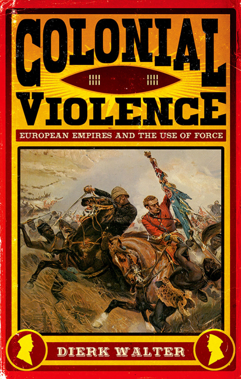 Book Colonial Violence: European Empires and the Use of Force free