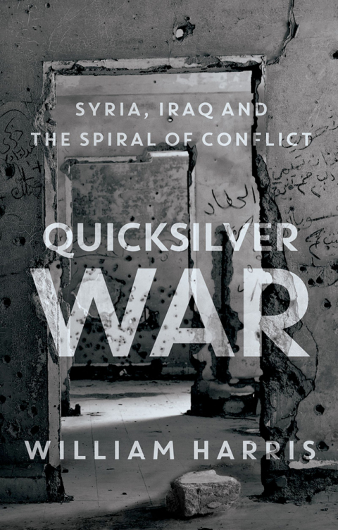 Book Quicksilver War: Syria, Iraq and the Spiral of Conflict free