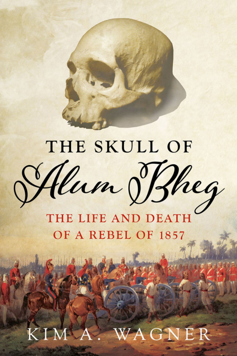 Book The Skull of Alum Bheg: The Life and Death of a Rebel of 1857 free
