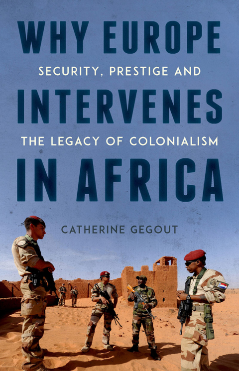 Book Why Europe Intervenes in Africa: Security Prestige and the Legacy of Colonialism free