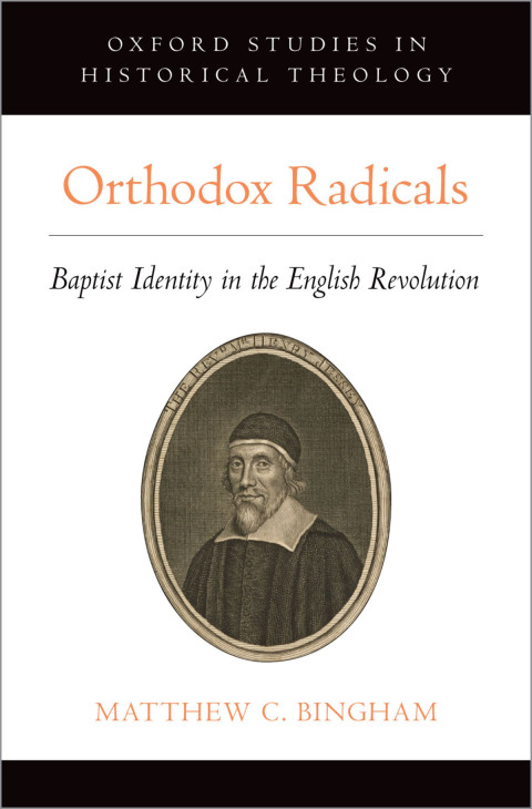 Book Orthodox Radicals: Baptist Identity in the English Revolution (Oxford Studies in Historical Theology) free